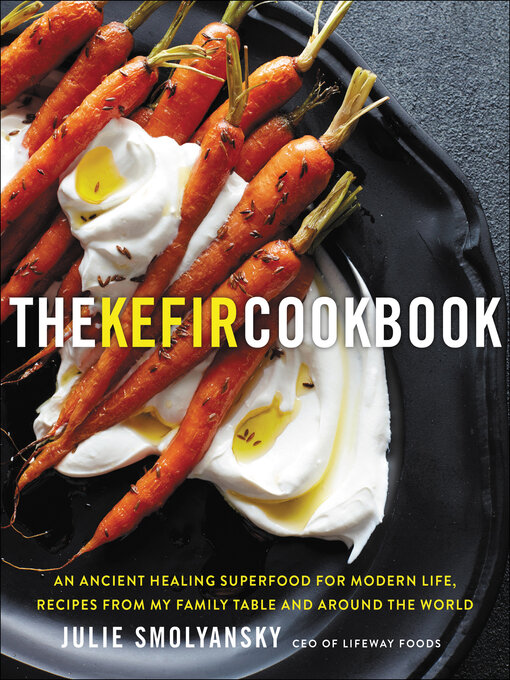 Title details for The Kefir Cookbook by Julie Smolyansky - Available